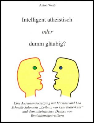 Intelligent atheistisch oder dumm gläubig? - Anton Weiß 