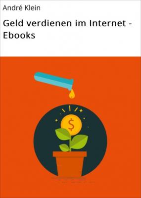 Geld verdienen im Internet - Ebooks - André Klein 