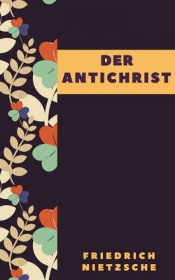 Friedrich Nietzsche: Der Antichrist - Friedrich Nietzsche 