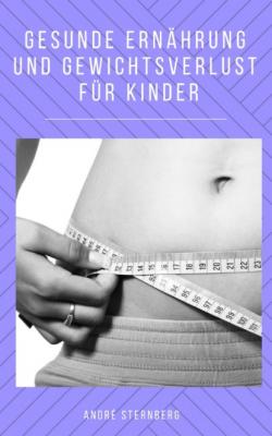 Gesunde Ernährung und Gewicht Verlust für Kinder - André Sternberg 