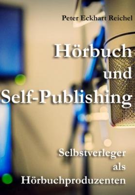 Hörbuch und Self-Publishing - Peter Eckhart Reichel 