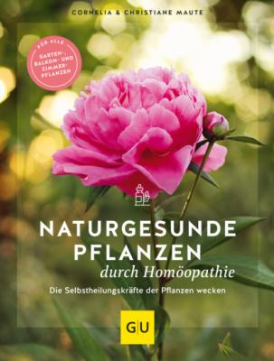Naturgesunde Pflanzen durch Homöopathie - Christiane Maute 