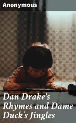 Dan Drake's Rhymes and Dame Duck's Jingles - Anonymous 