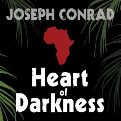 Heart of Darkness (Unabridged) - Joseph Conrad 
