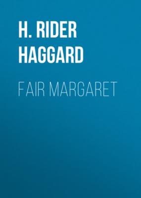 Fair Margaret - H. Rider Haggard 