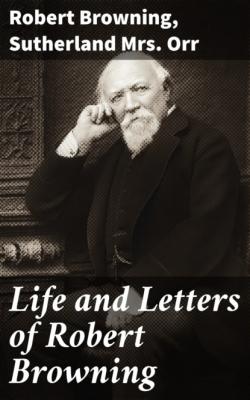 Life and Letters of Robert Browning - Robert Browning 