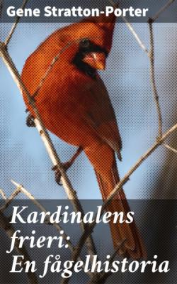 Kardinalens frieri: En fågelhistoria - Stratton-Porter Gene 