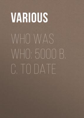 Who Was Who: 5000 B. C. to Date - Various 