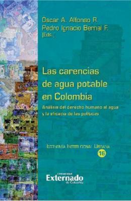 Las carencias de agua potable en Colombia. Análisis de la economía de la regulación, la juridicidad y los resultados de las políticas - Delia Montero Contreras 
