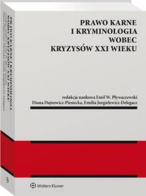 Prawo karne i kryminologia wobec kryzysów XXI w. - Emil W. Pływaczewski Monografie