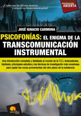 Psicofonías. El enigma de la transcomunicación instrumental - José Ignacio Carmona Sánchez Investigación Abierta