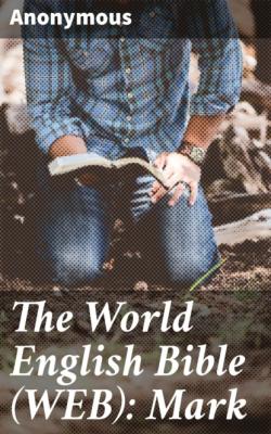 The World English Bible (WEB): Mark - Anonymous 