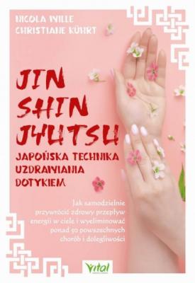 Jin Shin Jyutsu. Japońska technika uzdrawiania dotykiem - Nicola Wille 