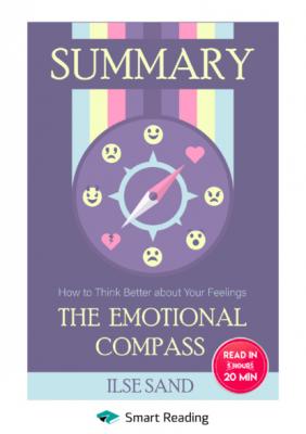 Summary: The Emotional Compass. How to Think Better about Your Feelings. Ilse Sand - Smart Reading Smart Reading: Саммари на английском языке