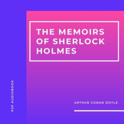 The Memoirs of Sherlock Holmes (Unabridged) - Arthur Conan Doyle 