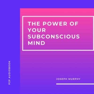 The Power of Your Subconscious Mind (Unabridged) - Joseph Murphy 