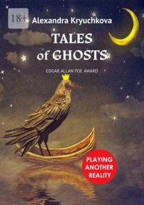 Tales of Ghosts. Playing Another Reality. Edgar Allan Poe award - Alexandra Kryuchkova 