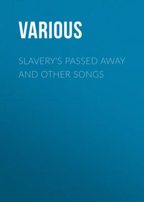 Slavery's Passed Away and Other Songs - Various 