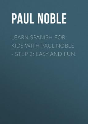 Learn Spanish for Kids with Paul Noble - Step 2: Easy and fun! - Paul  Noble 