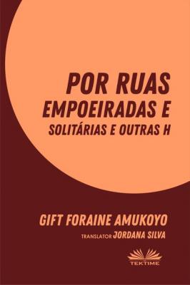 Por Ruas Empoeiradas E Solitárias E Outras Histórias - Gift Foraine Amukoyo 
