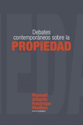 Debates contemporáneos sobre la propiedad - Manuel Alberto Restrepo Medina Derecho