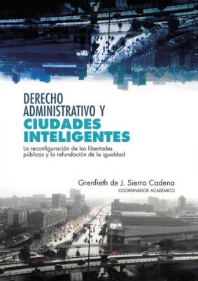 Derecho administrativo y  ciudades inteligentes - Grenfieth de J. Sierra Cadena Derecho