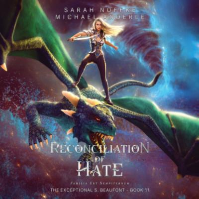 Reconciliation of Hate - The Exceptional S. Beaufont, Book 11 (Unabridged) - Michael Anderle 
