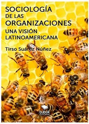 Sociología de las organizaciones - Una visión latinoamericana - Tirso Suárez Núñez 