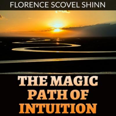 The Magic Path of Intuition (Unabridged) - Florence Scovel Shinn 