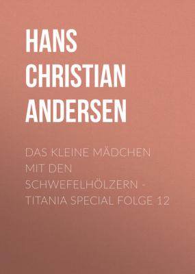 Titania Special, Märchenklassiker, Folge 12: Das kleine Mädchen mit den Schwefelhölzern - Hans Christian Andersen 