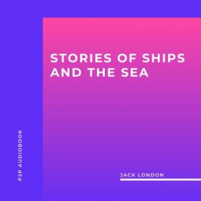 Stories of Ships and the Sea (Unabridged) - Jack London 