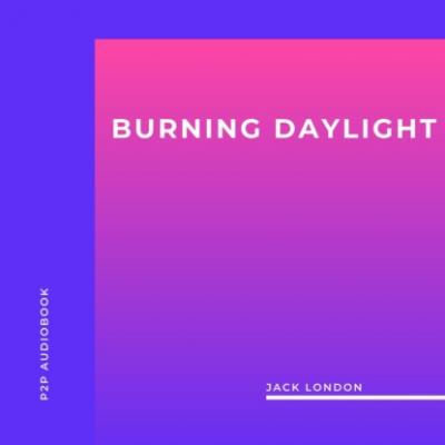 Burning Daylight (Unabridged) - Jack London 