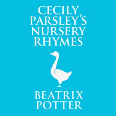 Cecily Parsley's Nursery Rhymes (Unabridged) - Beatrix Potter 