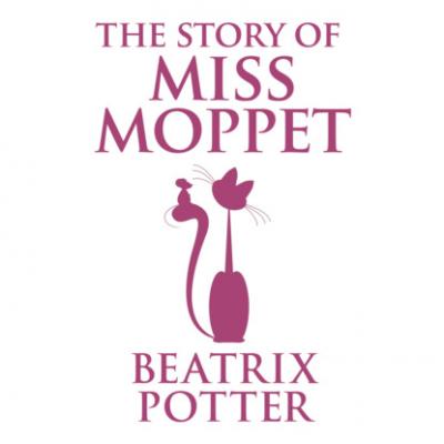 The Story of Miss Moppet (Unabridged) - Beatrix Potter 