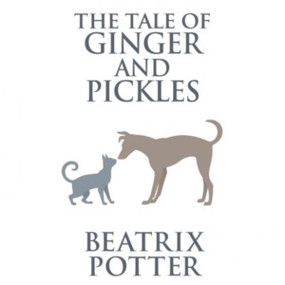 The Tale of Ginger and Pickles (Unabridged) - Beatrix Potter 