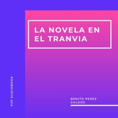 La Novela en el Tranvia (Completo) - Benito Pérez Galdós 