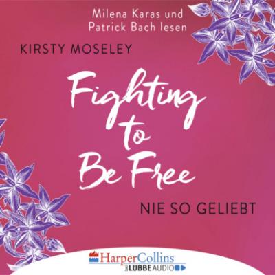Fighting to be Free - Nie so geliebt (Gekürzt) - Kirsty Moseley 