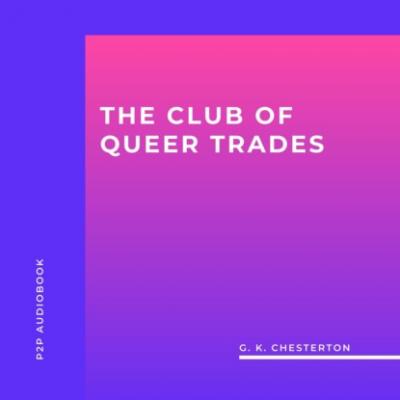 The Club of Queer Trades (Unabridged) - G. K. Chesterton 