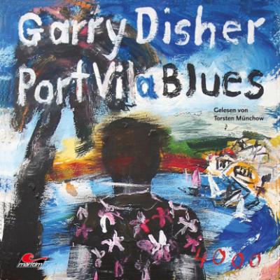 Port Vila Blues: Ein Wyatt-Roman (Ungekürzt) - Garry  Disher 