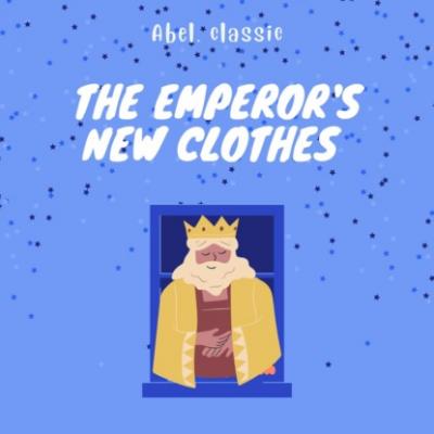 The Emperor's New Clothes - Abel Classics: fairytales and fables - Hans Christian Andersen 
