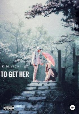 To get her - Vicki Kim 