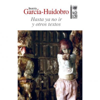 Hasta ya no ir - Y otros textos (Completo) - Beatriz García-Huidobro 