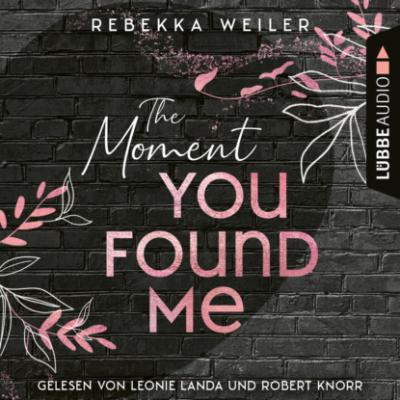 The Moment You Found Me - Lost-Moments-Reihe, Teil 2 (Ungekürzt) - Rebekka Weiler 