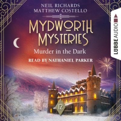 Murder in the Dark - Mydworth Mysteries - A Cosy Historical Mystery Series, Episode 12 (Unabridged) - Matthew  Costello 