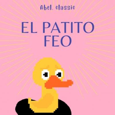 Abel Classics, El patito feo - Hans Christian Andersen 