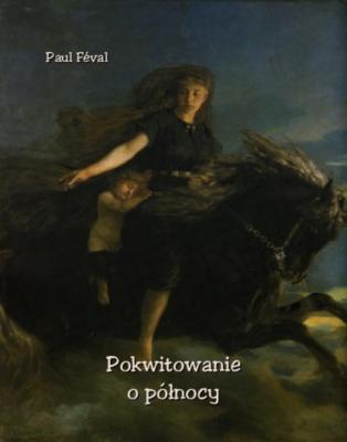 Pokwitowanie o północy - Paul  Feval 