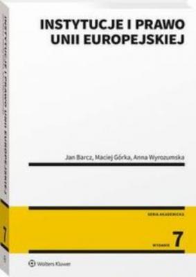 Instytucje i prawo Unii Europejskiej - Jan Barcz Akademicka. Podręczniki Obowiązkowe