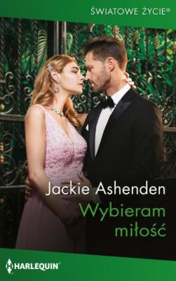 Wybieram miłość - Jackie Ashenden Harlequin Światowe Życie
