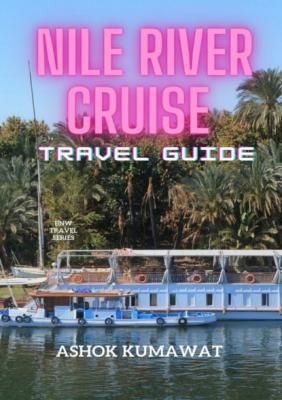 Nile River Cruise Travel Guide - Ashok Kumawat 