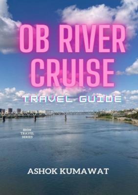 Ob River Cruise. Travel Guide - Ashok Kumawat 